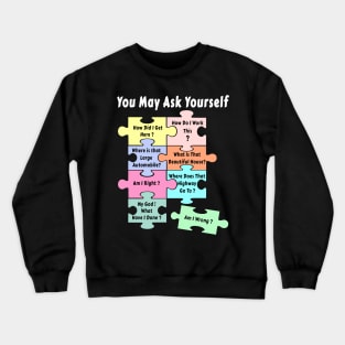 Puzzle You May Ask Yourself Crewneck Sweatshirt